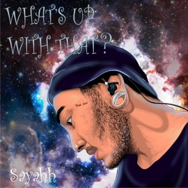 What's Up With That? (feat. who's to Say? & Levi) Sayahh