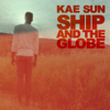 Ship and the Globe - Kae Sun