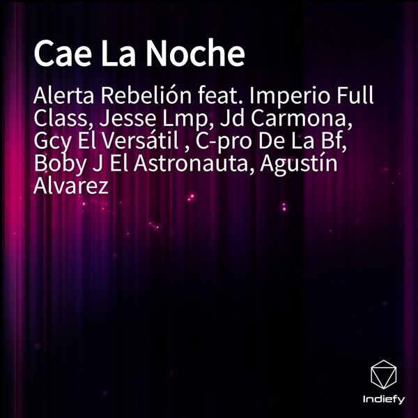 Cae la Noche (feat. Jd Carmona, Agustín Alvarez, Boby J El Astronauta, Imperio Full Class, C-pro De La Bf, Jesse Lmp & Gcy El Versátil)