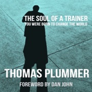 The Soul of a Trainer: You Were Born to Change the World (Unabridged) - Thomas Plummer