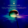 Astronaut Ape & By The Rain - Ten Minutes Eternity artwork