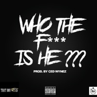 Who the Fuck Is He?? - Single - ThatBoyRen