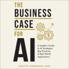 The Business Case for AI: A Leader's Guide to AI Strategies, Best Practices & Real-World Applications (Unabridged) - Kavita Ganesan