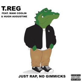Just Rap, No Gimmicks (feat. Mani Coolin' & Hugh Augustine) T.Reg