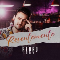 Recentemente - Single - Pedro Flores