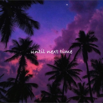Until Next Time (feat. Raja Parthasarthy) - Single
