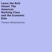 Leave the Rich Alone!: The American Working Class and the Economic Elite (Unabridged) - Thomas Winterbottom