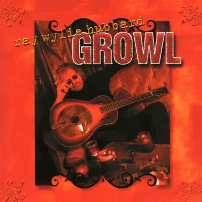 Growl - Ray Wylie Hubbard Growl - Ray Wylie Hubbard