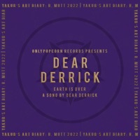 Earth Is Over - Single - Dear Derrick