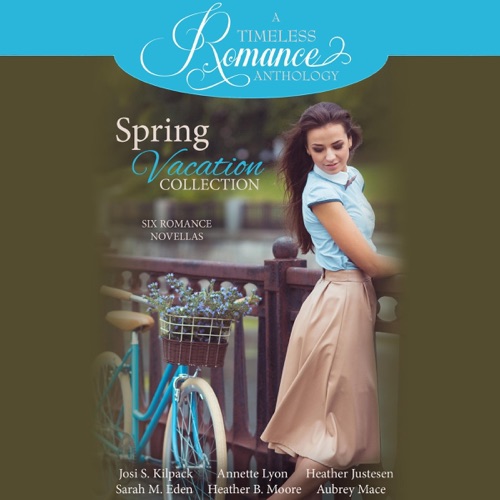 Spring Vacation Collection: Six Romance Novellas: A Timeless Romance Anthology, Book 2 (Unabridged) cover