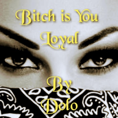 Bitch Is You Loyal - Single