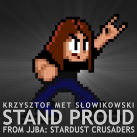 Stand Proud (From JoJo's Bizarre Adventure: Stardust Crusaders) Krzysztof MET Słowikowski
