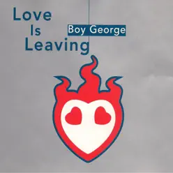 Love Is Leaving - Boy George Love Is Leaving - Boy George