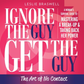 Ignore the Guy, Get the Guy: The Art of No Contact: A Woman's Survival Guide to Mastering a Breakup and Taking Back Her Power (Unabridged)