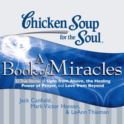 Chicken Soup for the Soul: A Book of Miracles - 32 True Stories of Signs from Above, the Healing Power of Prayer, and Love from Beyond (Unabridged) cover