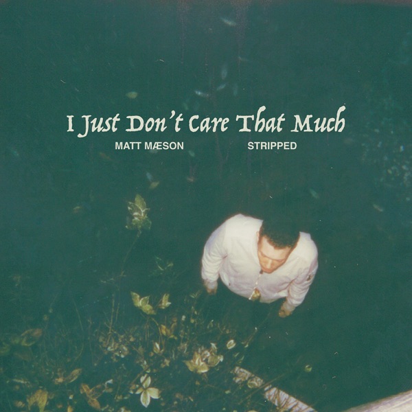 I Just Don't Care That Much (Stripped) - Single - Matt Maeson