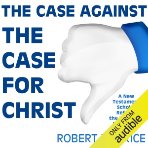 The Case Against the Case for Christ: A New Testament Scholar Refutes the Reverend Lee Strobel (Unabridged)