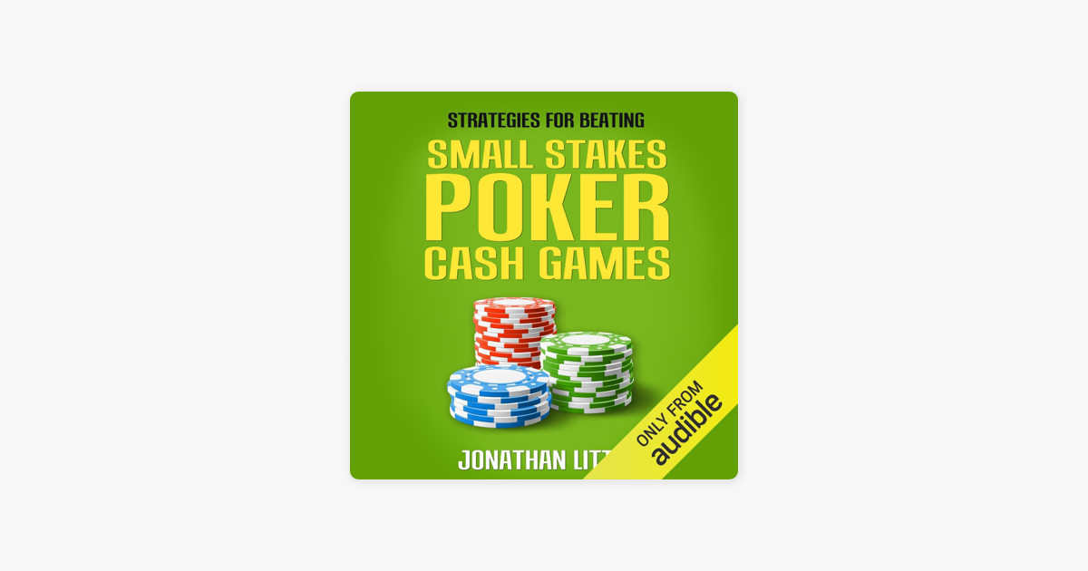 ‎Strategies for Beating Small Stakes Poker Cash Games (Unabridged) on
