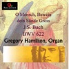 Gregory Hamilton - Johann Sebastian Bach: O Mensch, Bewien dein Sünde Gross: BWV 622