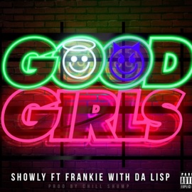 Good Girls (feat. Frankie With Da Lisp) Showly
