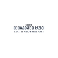 De Dragoste Si Razboi (feat. El Nino & Miss Mary) - Single - Click