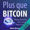 Plus que Bitcoin: Minage, Blockchain, Ether, Litecoin, Ripple et d'autres - Robert Moreau