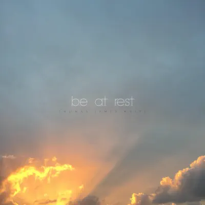 Ascolta 'Be at Rest - Single' di Thomas James White