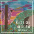 He is Risen From the Dead
