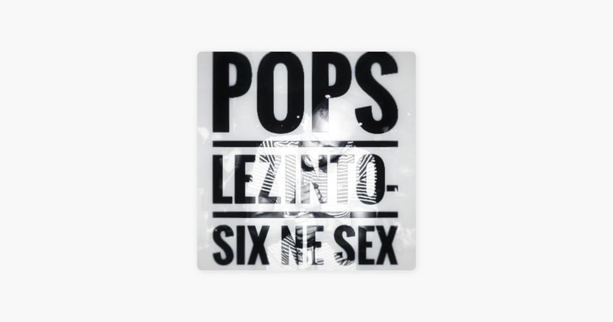 Six Ne Sex - Single - Album by Pops Lezinto - Apple Music