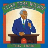 Elder Roma Wilson - This Train (2)