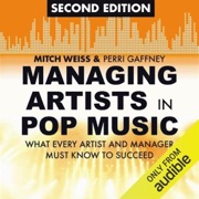 Managing Artists in Pop Music, Second Edition: What Every Artist and Manager Must Know to Succeed (Unabridged) - Mitch Weiss & Perri Gaffney