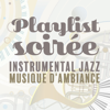 Playlist soirée: Instrumental jazz musique d'ambiance - Instrumental Jazz Musique d'Ambiance, Jazz douce musique d'ambiance & Oasis de musique jazz relaxant