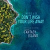 DON'T WISH YOUR LIFE AWAY