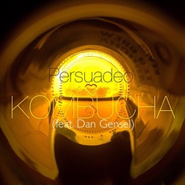 Kombucha (feat. Dan Gensel) Persuadeo