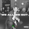 We All We Got - Single