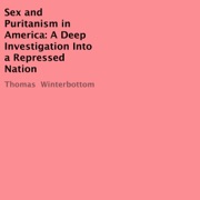 Sex and Puritanism in America: A Deep Investigation into a Repressed Nation (Unabridged) - Thomas Winterbottom