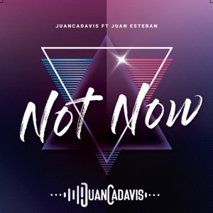 Not Now (feat. Juan Esteban)