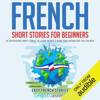 French Short Stories for Beginners: 20 Captivating Short Stories to Learn French & Grow Your Vocabulary the Fun Way! (Easy French Stories) (Unabridged) - Lingo Mastery