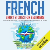 French Short Stories for Beginners: 20 Captivating Short Stories to Learn French & Grow Your Vocabulary the Fun Way! (Easy French Stories) (Unabridged)
