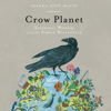 Crow Planet - Lyanda Lynn Haupt