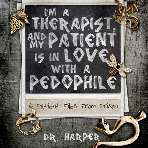 I'm a Therapist, and My Patient Is in Love with a Pedophile: 6 Patient Files from Prison: Dr. Harper Therapy, Book 2 (Unabridged) cover