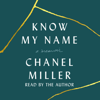 Know My Name: A Memoir (Unabridged) - Chanel Miller