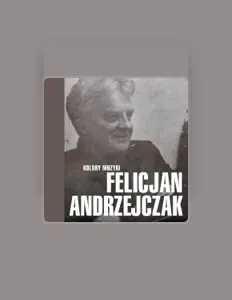 Felicjan Andrzejczak을(를) 듣고, 뮤직 비디오를 보고, 약력을 읽고, 투어 일정 등을 확인하세요!