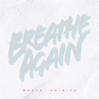 Breathe Again Single 清水翔太 Music China Newest And Hottest Music Breathe Again Single 清水翔太 Music China Newest And Hottest Music