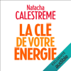 La clé de votre énergie. 22 protocoles pour vous libérer émotionnellement - Natacha Calestrémé