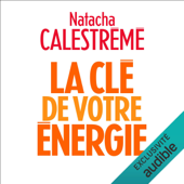 La clé de votre énergie. 22 protocoles pour vous libérer émotionnellement - Natacha Calestrémé