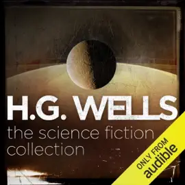 H.G. Wells: The Science Fiction Collection (Unabridged)