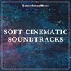 Soft Cinematic Soundtracks - Romansenykmusic