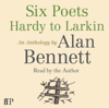 Six Poets: Hardy to Larkin - Alan Bennett