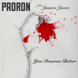 You Deserve Better (feat. Jessica Jeanz) Padron